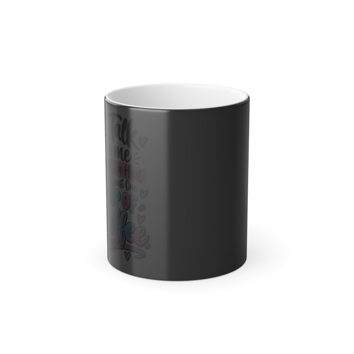Don't talk to me until coffee- Color Morphing Mug, 11oz