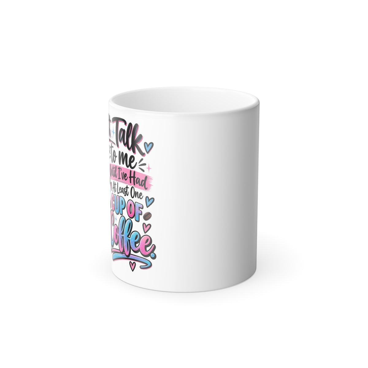 Don't talk to me until coffee- Color Morphing Mug, 11oz