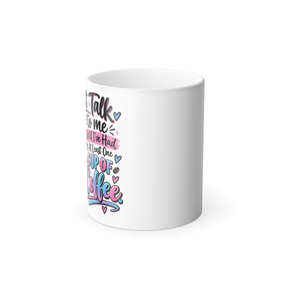 Don't talk to me until coffee- Color Morphing Mug, 11oz