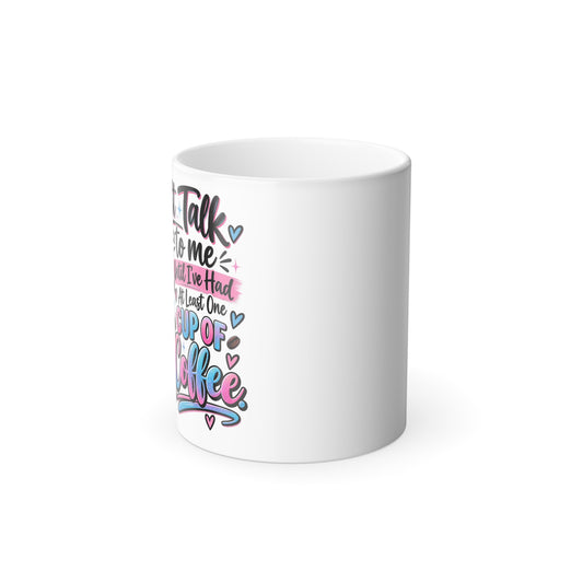 Don't talk to me until coffee- Color Morphing Mug, 11oz