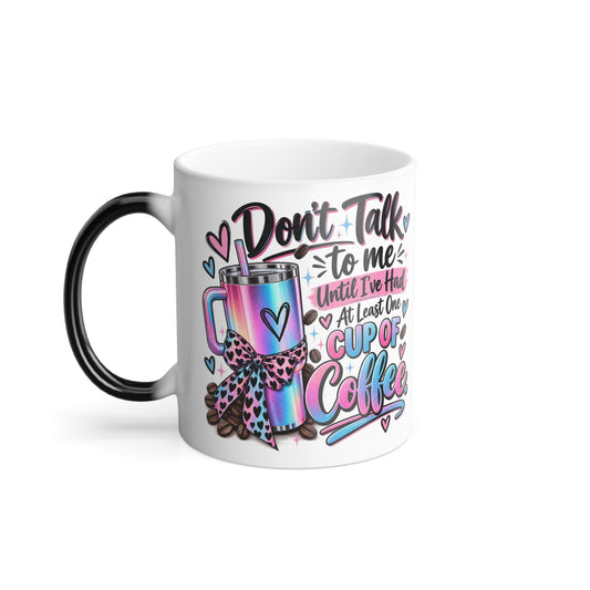 Don't talk to me until coffee- Color Morphing Mug, 11oz